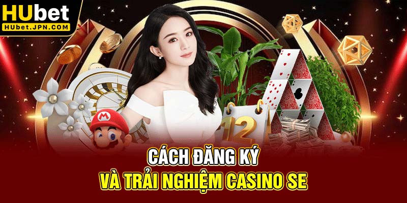 Cách đăng ký và trải nghiệm Casino SE