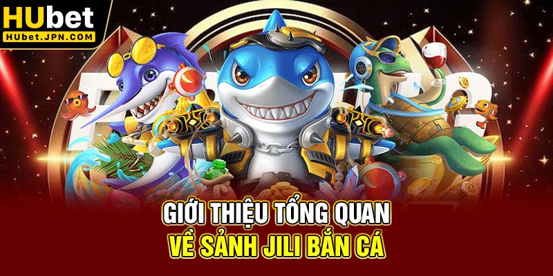 Giới thiệu tổng quan về sảnh JILI Bắn cá