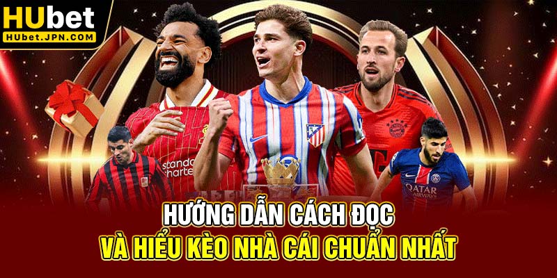 Hướng dẫn cách đọc và hiểu kèo nhà cái chuẩn nhất