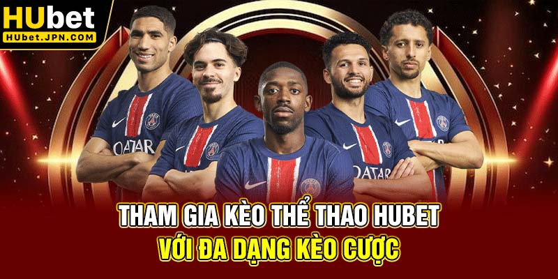 Tham gia kèo thể thao Hubet với đa dạng kèo cược